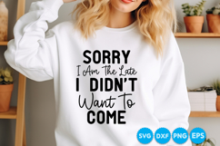 Sorry I Am The Late I Didn't Want To Come quotes SVG Product Image 2