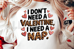 I don&#039;t need a Valentine I need a nap Sublimation PNG Product Image 2