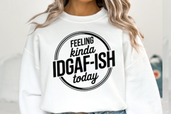 Feeling Kinda IDGAF-ISH today Svg | Shirt Svg Product Image 1