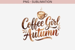 Coffee Girl Autumn PNG | Fall Coffee Quote Sublimation Product Image 2