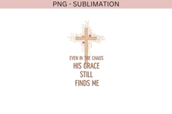 Even in the Chaos His Grace Still Finds Me PNG | Christian Product Image 2