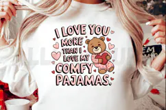 I Love You More Than I Love My Comfy Pajamas Teddy Bear Product Image 2