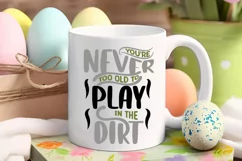 You're never too old to play in the dirt SVG Product Image 2