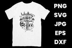 Humor Adulting Is Hard Without Coffee, Coffee Lovers SVG Product Image 2