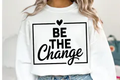 Be the Change Svg Design | Svg Cut Files | Shirt Svg Product Image 1