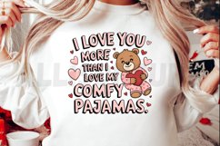 I love you more than I love my comfy pajamas Sublimation PNG Product Image 2
