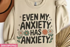 Even My Anxiety Has Anxiety PNG, Anxiety Sublimation PNG Product Image 1