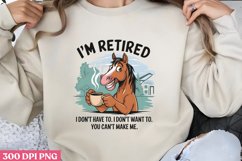 I&#039;m Retired, I Don&#039;t Have to, I Don&#039;t Want To, You Can&#039;t Mak Product Image 2