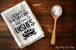 When i said i do i didn't mean the dishes SVG, Kitchen Towel Product Image 2