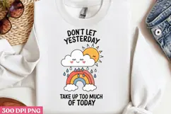 Don t Let Yesterday Take Up Too PNG, Mental Health Sublimati Product Image 3