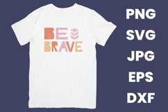 Be Brave Inspirational Mental Health SVG, PNG, JPG, EPS, DXF Product Image 2