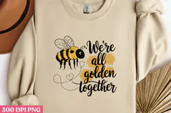 We re all golden together PNG, Sunflower Sublimation PNG Product Image 1