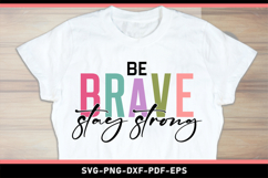 Be brave stay strong SVG, Motivational Quotes T shirt Design Product Image 1