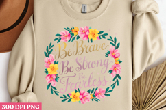 Be Brave, Be Strong PNG, Inspired Florals Sublimation PNG Product Image 2