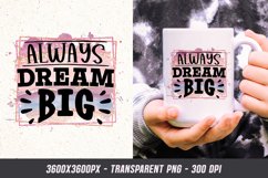 Always Dream Big PNG - Motivational Quote PNG Sublimation Product Image 1