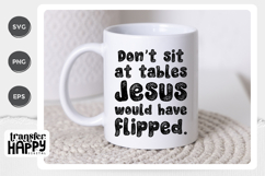 Don't Sit At Tables Jesus Would Have Flipped Sublimation Product Image 2