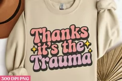Thanks It's The Trauma PNG, Mental Health Sublimation Product Image 2