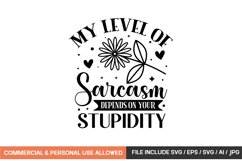 My Level Of Sarcasm Depends On Your Stupidity Svg Design Product Image 1