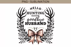 Hello Hunting Season Goodbye Husband PNG, Funny Hunting Wife Product Image 4