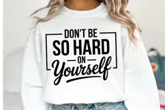 Don't be so hard yourself Svg | Svg Cut Files | Shirt Svg Product Image 1