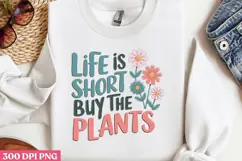 Life is short, buy the plants PNG, Gardening Sublimation PNG Product Image 2