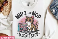 Nip 2 the Nop U Don't Stop PNG, Funny Cat Sublimation PNG Product Image 3