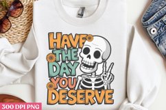 Have the day you deserve PNG, Funny Skeleton Sublimation PNG Product Image 1