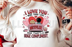 I love you more than I love Netflix Sublimation PNG Product Image 2