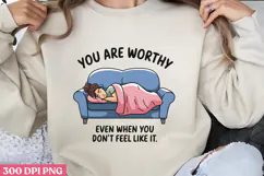 YOU ARE WORTHY EVEN WHEN PNG, Lazy Sublimation PNG Product Image 1