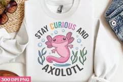 Stay Curious and Axolotl PNG, Funny Axolotl Sublimation PNG Product Image 1