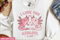 I Love You Axolotl... A Lot PNG Product Image 1