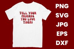 Tell Your Friends You Love Them SVG, PNG, JPG, EPS, DXF Product Image 2