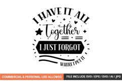 I Have It All Together I Just Forgot Where I Put It Svg Product Image 1