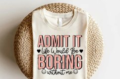Sarcastic Sublimation PNG, Admit It Life Would Be Boring Product Image 3