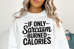 If only sarcasm burned calories SVG | Sarcastic | Shirt Svg Product Image 3