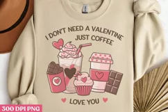 I don't need a valentine PNG, Coffee Valentines day S Product Image 2