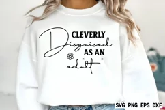 Cleverly disguised as an adult SVG, Funny Quotes SVG Product Image 1