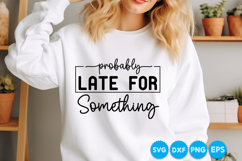 Probably Late For Something quotes SVG Product Image 2