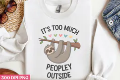 Its Too Peopley Outside PNG, Sloth Sublimation PNG Product Image 3