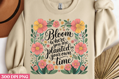 Bloom Where You Are Planted You In Own Time PNG Product Image 3