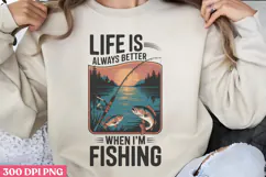 Life is always better when PNG, Fishing Quotes Sublimation Product Image 1