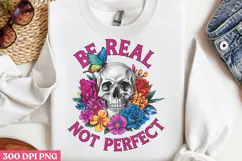 BE REAL NOT PERFECT PNG, Positive Sublimation PNG Product Image 3