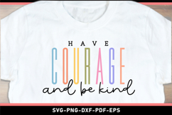Have courage and be kind SVG, Inspirational Quotes SVG Product Image 1