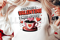 I don&#039;t need a Valentine I need coffee Sublimation PNG Product Image 2