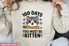 100 Days_ You Must Be Kitten PNG, 100 Days Of School Sublima Product Image 1