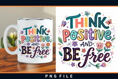 Think positive and be free, Positive quotes sublimation PNG Product Image 2