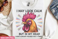 I May Look Calm But In My PNG, Chicken Farm Sublimation Product Image 3