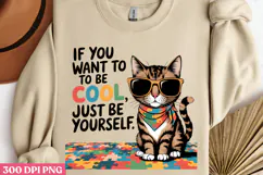 IF YOU WANT TO BE COOL PNG, Funny Cats Sublimation Quotes PN Product Image 3