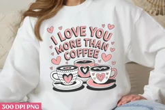 I Love You More Than Coffee PNG, Coffee Valentine Sublimatio Product Image 1