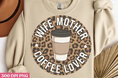 Wife Mother Coffee Lover PNG, Mom Coffee Sublimation PNG Product Image 1